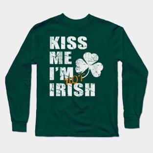 Kiss Me I'm Not Irish Long Sleeve T-Shirt